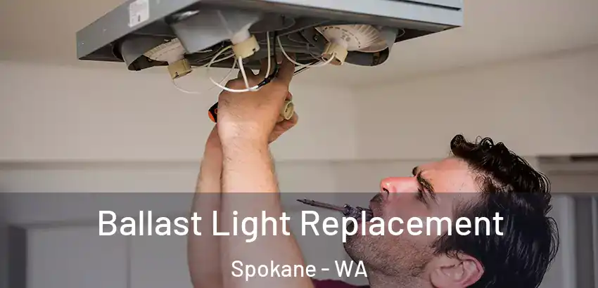 Ballast Light Replacement Spokane - WA