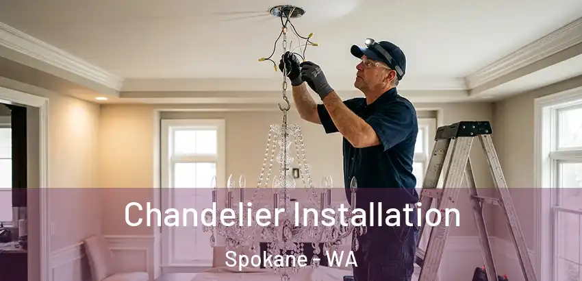  Chandelier Installation Spokane - WA